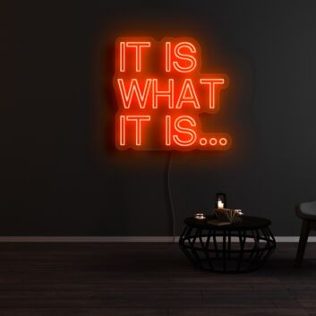 It Is What It Is Neon Sign