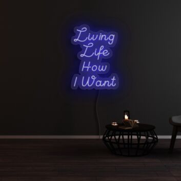 Living Life How I Want Neon Sign