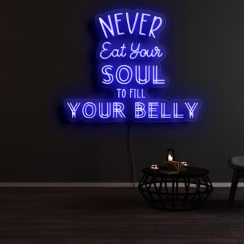 Never Eat Your Soul To Fill Your Belly Neon Sign