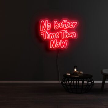 No Better Time Than Now Neon Sign