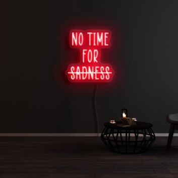 No Time For Sadness Neon Sign
