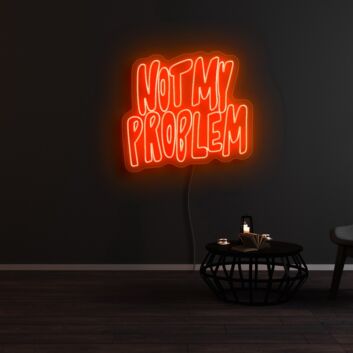 Not My Problem Neon Sign
