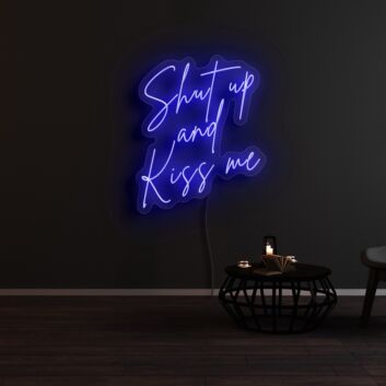 Shut Up And Kiss Me Neon Sign