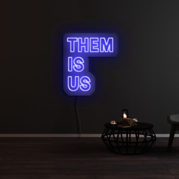 Them Is Us Neon Sign