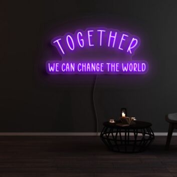 Together We Can Change The World Neon Sign