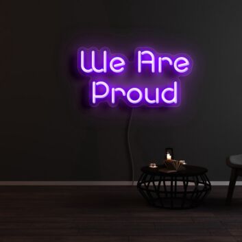 We Are Proud Neon Sign