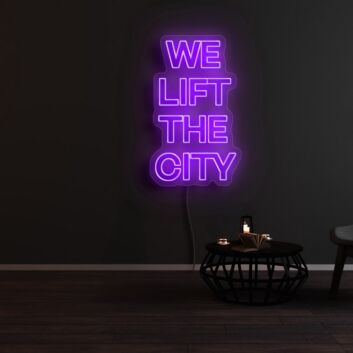 We Lift The City Neon Sign