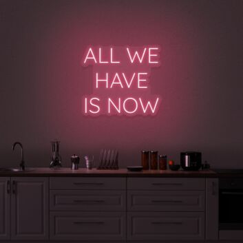 All We Have Is Now V2 Neon Sign
