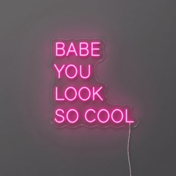 Babe You Look So Cool Neon Sign