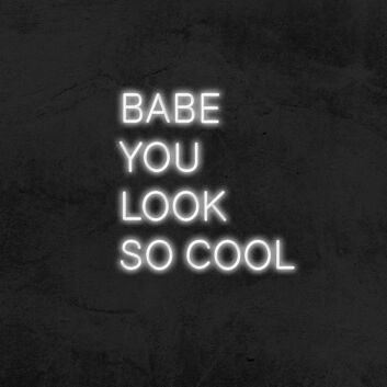 Babe You Look So Cool Neon Sign