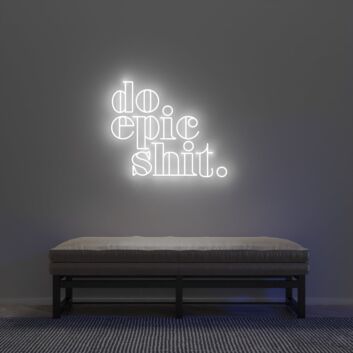 Do Epic Shit Neon Sign