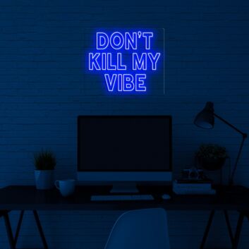 Dont Kill My Vibe V1 Neon Sign