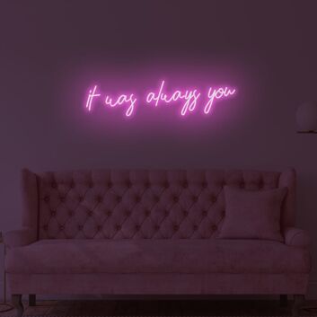 It Was Always You LED Neon Sign