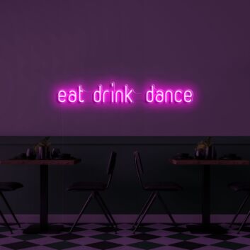 Eat Drink Dance V1 Neon Sign