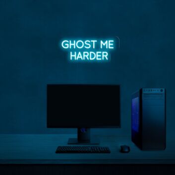 Ghost Me Harder Neon Sign