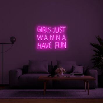 Girls Just Wanna Have Fun Neon Sign