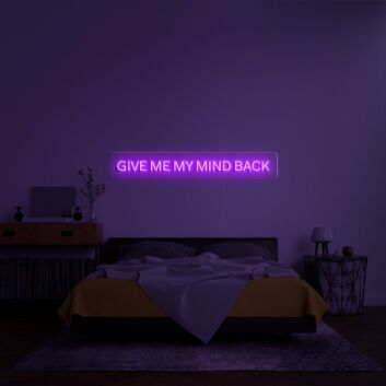 Give Me My Mind Back Neon Sign