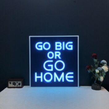 Go Big Or Go Home Neon Sign