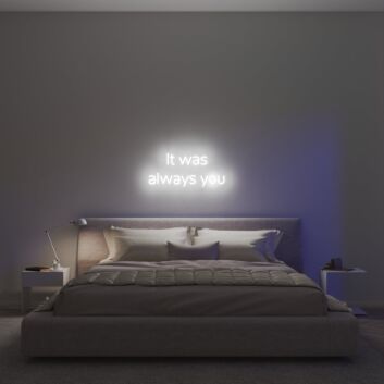 It Was Always You V1 Neon Sign