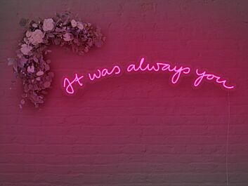 It Was Always You V2 Neon Sign