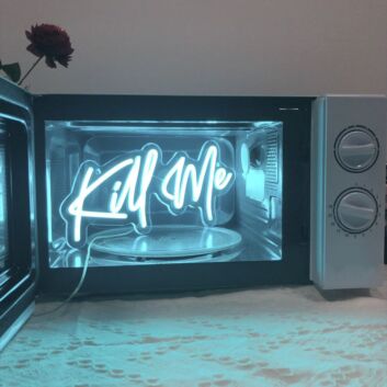 Kill Me Neon Sign