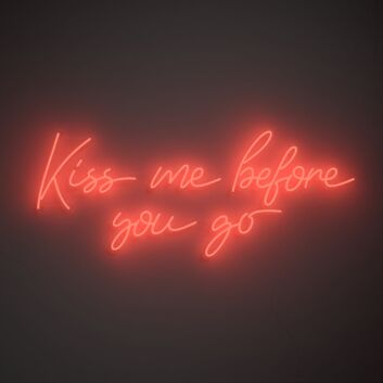 Kiss Me Before You Go Neon Sign