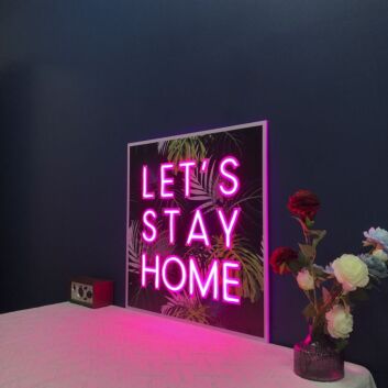 Lets Stay Home V1 Neon Sign