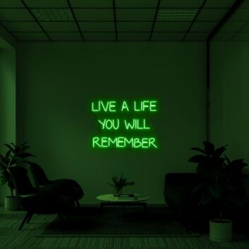 Live A Life You Will Remember Neon Sign