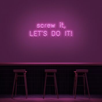 Screw It Lets Do It V1 Neon Sign