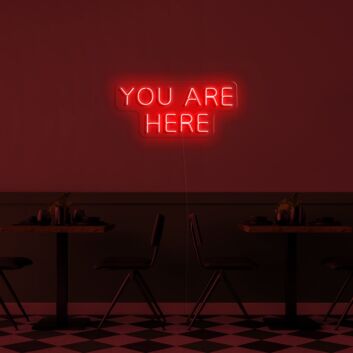 You Are Here Neon Sign