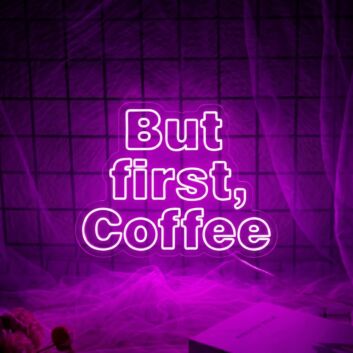 But First Coffee Neon Sign