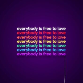 Everybody Is Free To Love Neon Sign