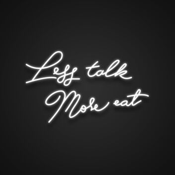 Less Talk More Eat Neon Sign