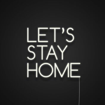 Lets Stay Home Neon Sign