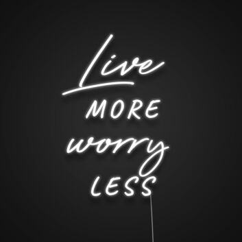 Live More Worry Less Neon Sign