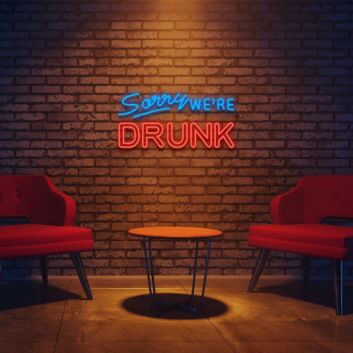 Sorry Were Drunk Neon Sign