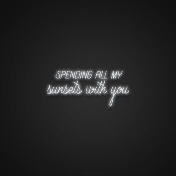 Spending All My Sunsets With You Neon Sign