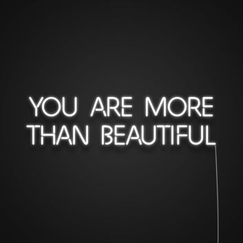 You Are More Than Beautiful Neon Sign