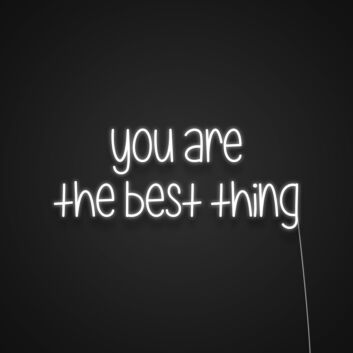You Are The Best Thing Neon Sign