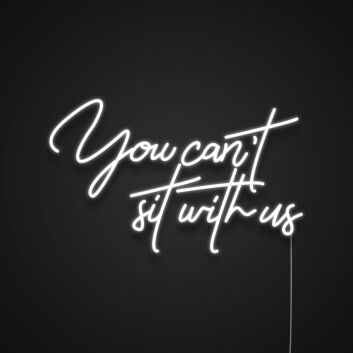 You Cant Sit With Us Neon Sign