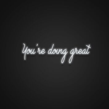 Youre Doing Great Neon Sign