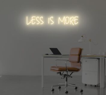 Less Is More Neon Sign