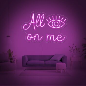 All Eyes On Me Neon Sign