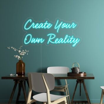 Create Your Own Reality Neon Sign