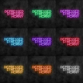 Depressed Stressed Horny Neon Sign