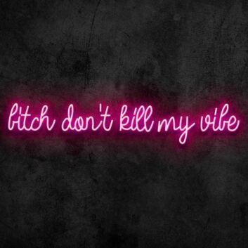 Dont Kill My Vibe Neon Sign