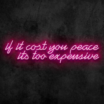 If It Cost You Peace Neon Sign
