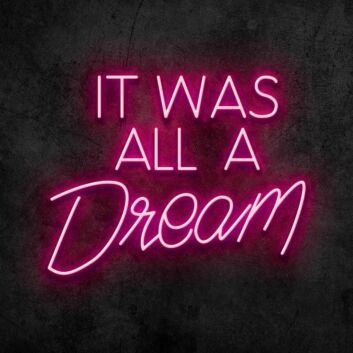 It Was All A Dream Neon Sign
