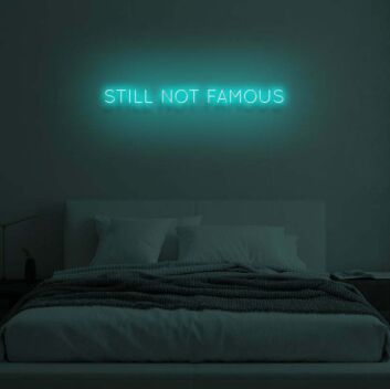 STILL NOT FAMOUS" LED Neon Sign