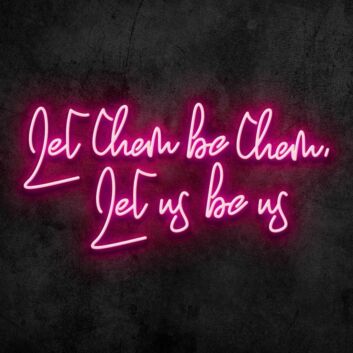 Let Them Be Them Let Us Be Us Neon Sign